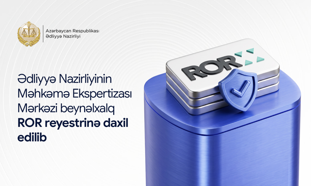 Ədliyyə Nazirliyinin Məhkəmə Ekspertizası Mərkəzi beynəlxalq ROR reyestrinə daxil edilib